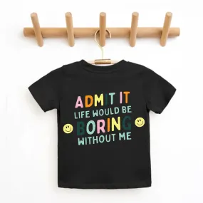 Admit It Life Would Be Boring Without Me Back Logo Kids T-shirt