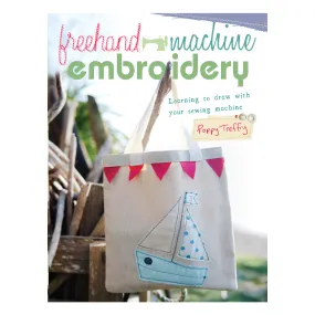 Freehand Machine Embroidery: Learning to draw with your sewing machine book by Poppy Treffry